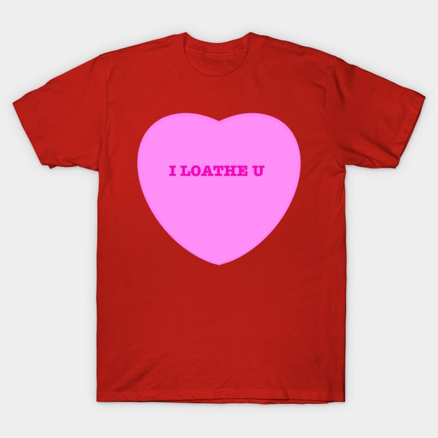 I Loathe U T-Shirt by Witchvibes